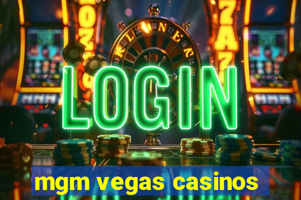 mgm vegas casinos