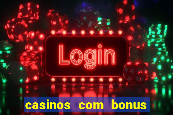 casinos com bonus de cadastro sem deposito