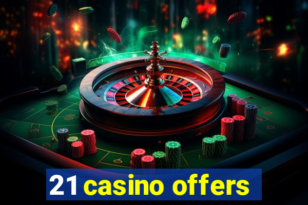 21 casino offers