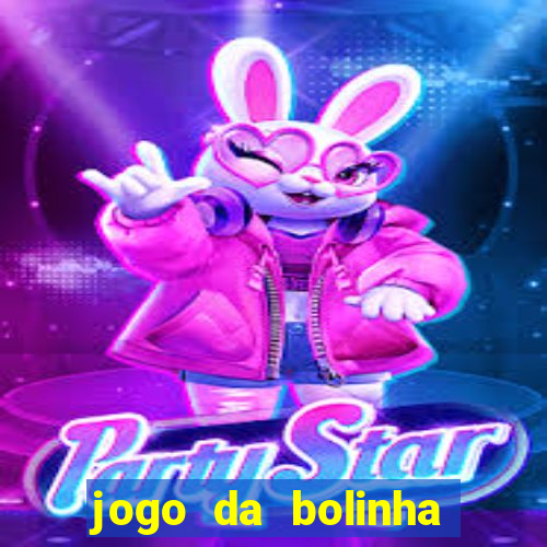 jogo da bolinha ganha dinheiro