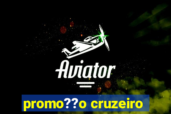 promo??o cruzeiro