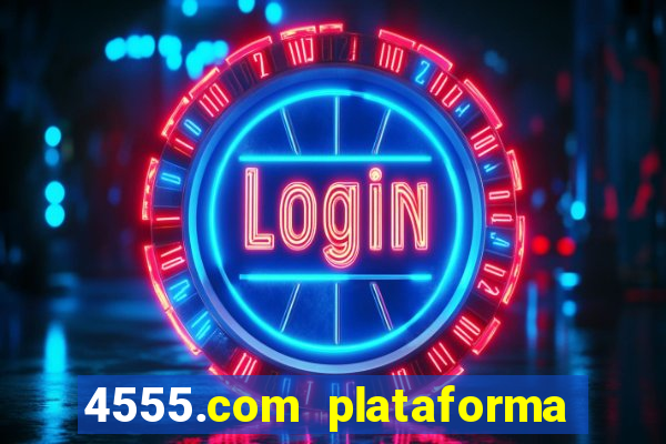 4555.com plataforma de jogos