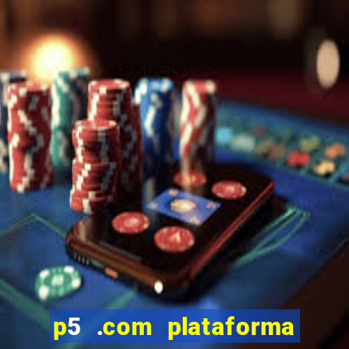 p5 .com plataforma de jogos