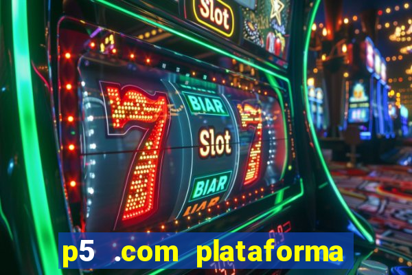 p5 .com plataforma de jogos