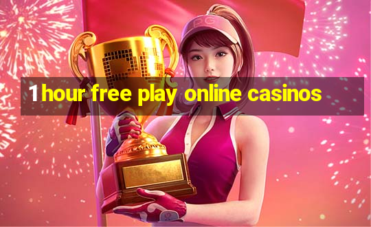 1 hour free play online casinos