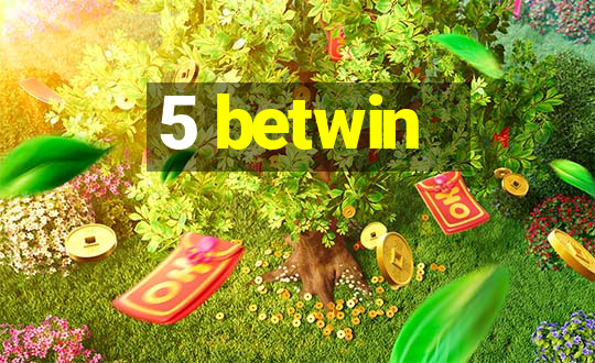 5 betwin