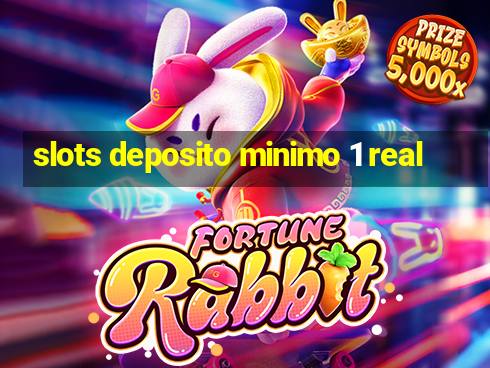 slots deposito minimo 1 real