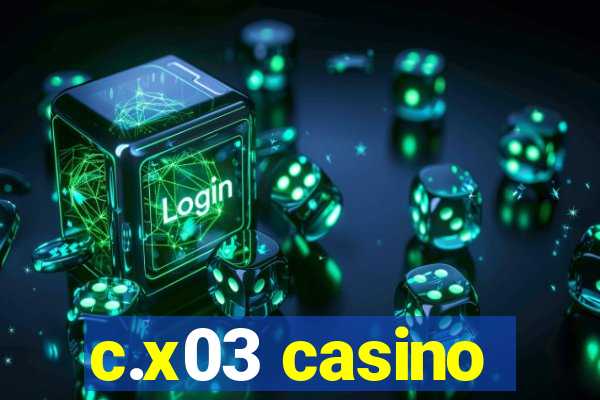 c.x03 casino