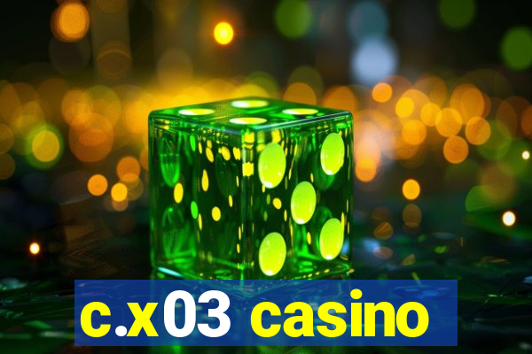 c.x03 casino