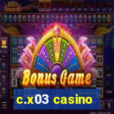 c.x03 casino