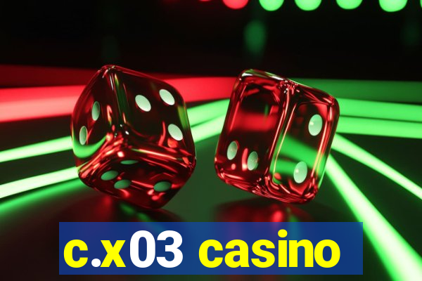 c.x03 casino