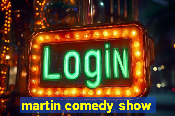 martin comedy show