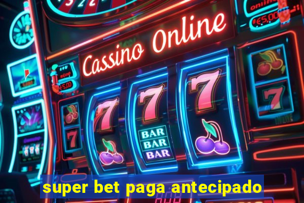 super bet paga antecipado