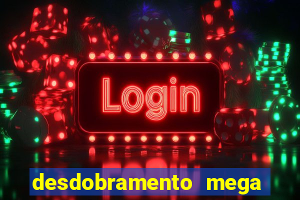 desdobramento mega sena 36 dezenas grátis