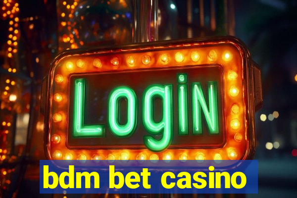 bdm bet casino