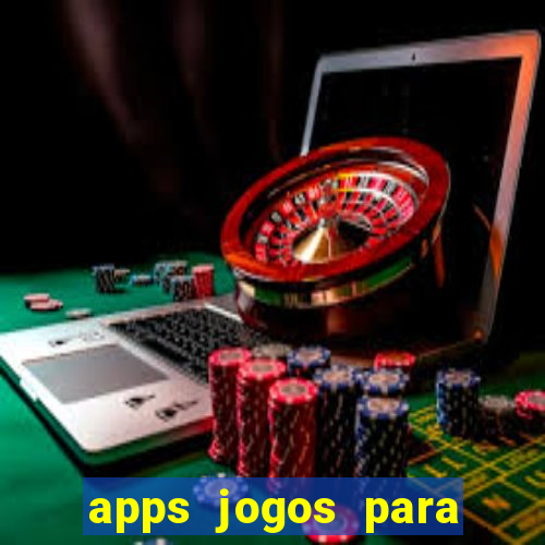 apps jogos para ganhar dinheiro