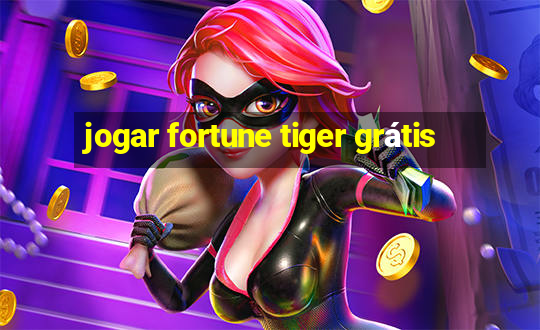 jogar fortune tiger grátis