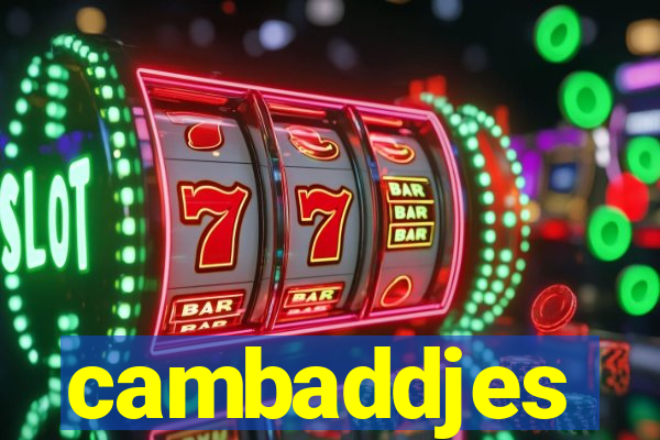 cambaddjes