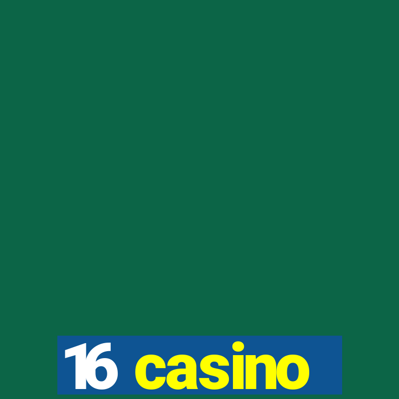 16 casino