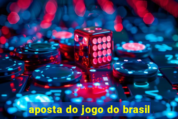 aposta do jogo do brasil