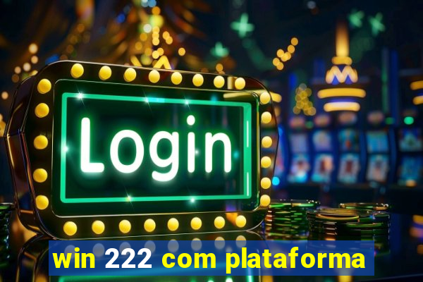 win 222 com plataforma