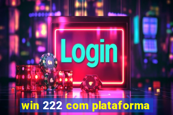 win 222 com plataforma