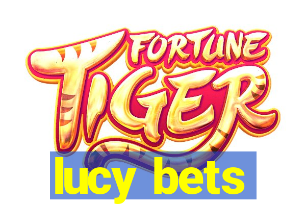 lucy bets