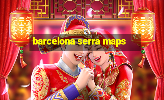 barcelona serra maps