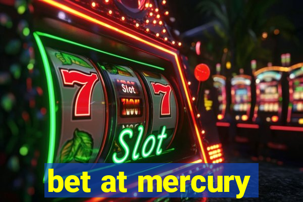 bet at mercury