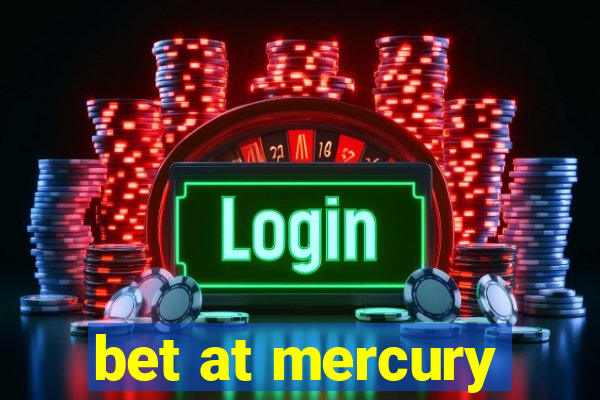 bet at mercury