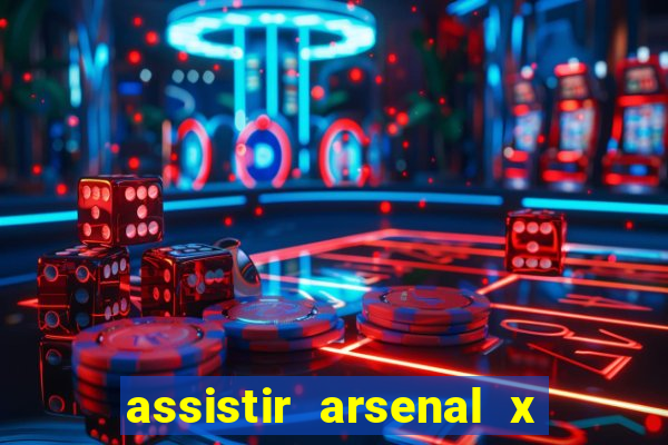 assistir arsenal x barcelona ao vivo hd