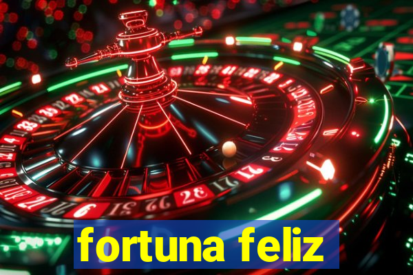 fortuna feliz