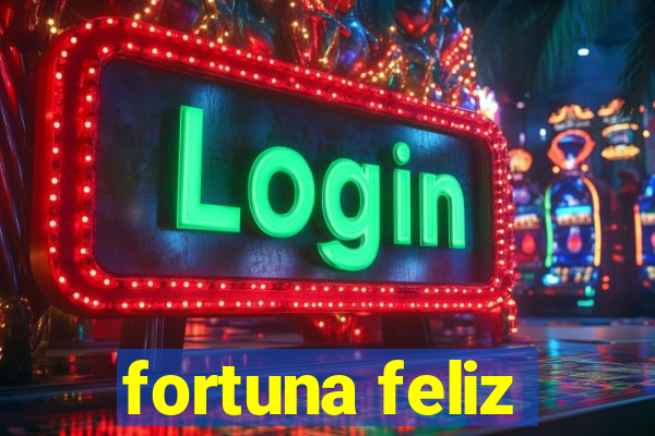 fortuna feliz