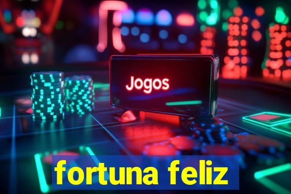 fortuna feliz