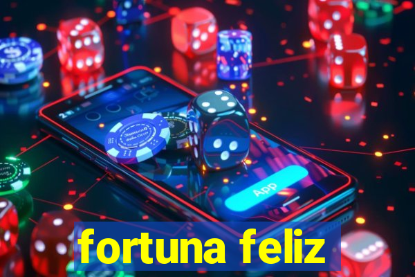 fortuna feliz