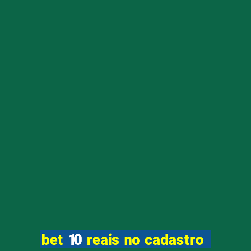 bet 10 reais no cadastro