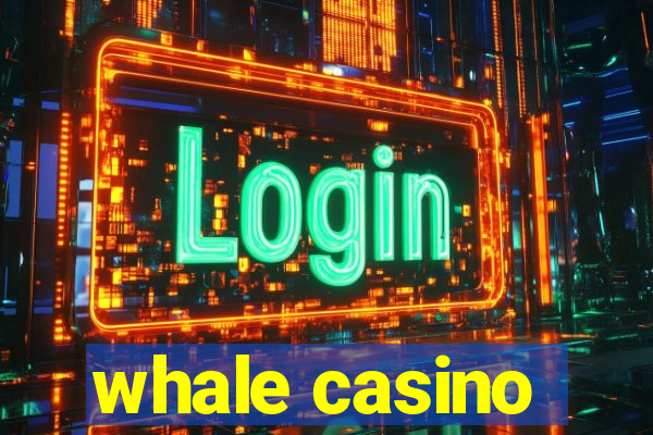 whale casino