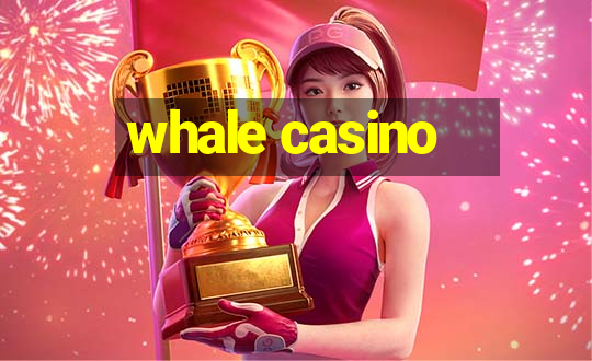 whale casino