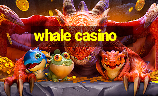 whale casino