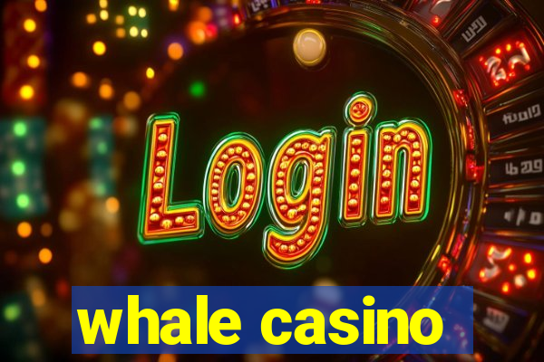 whale casino