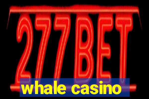 whale casino