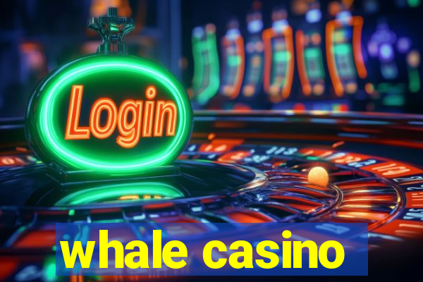 whale casino