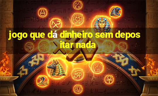 jogo que dá dinheiro sem depositar nada