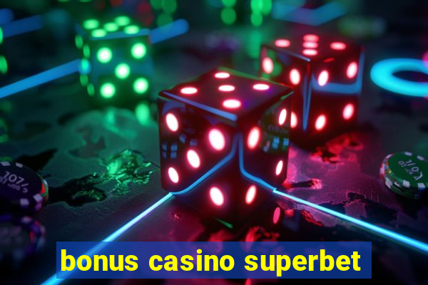 bonus casino superbet