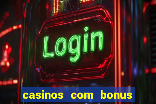 casinos com bonus sem deposito