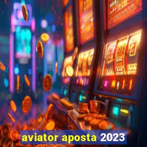 aviator aposta 2023