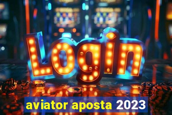 aviator aposta 2023