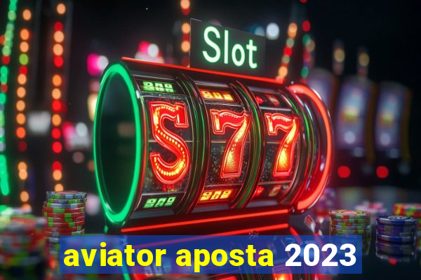 aviator aposta 2023