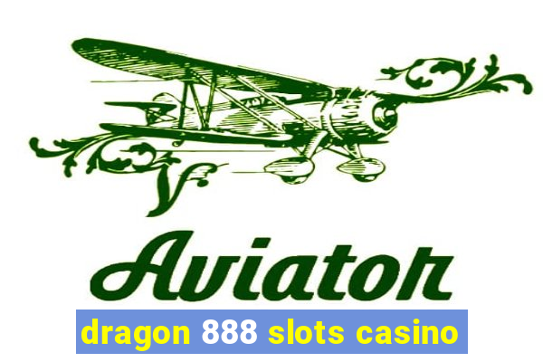 dragon 888 slots casino