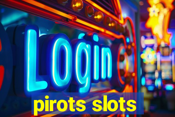 pirots slots